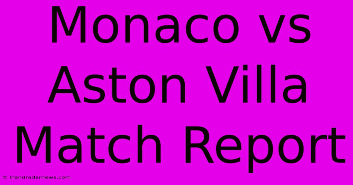 Monaco Vs Aston Villa Match Report