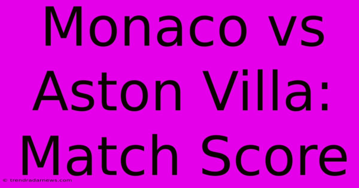 Monaco Vs Aston Villa: Match Score