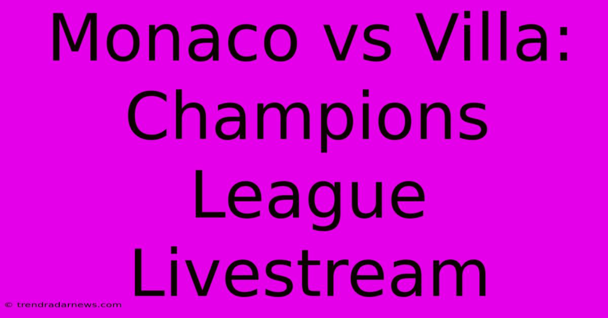 Monaco Vs Villa: Champions League Livestream