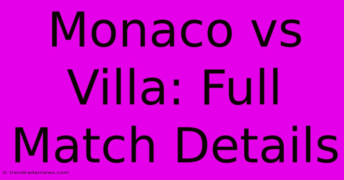 Monaco Vs Villa: Full Match Details