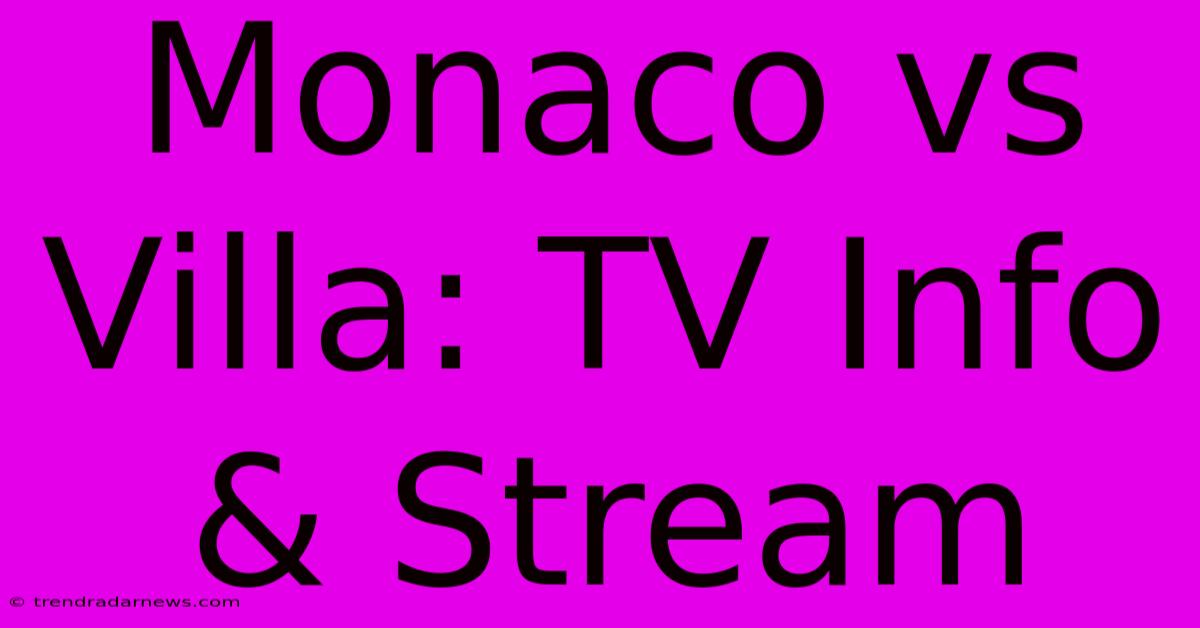 Monaco Vs Villa: TV Info & Stream