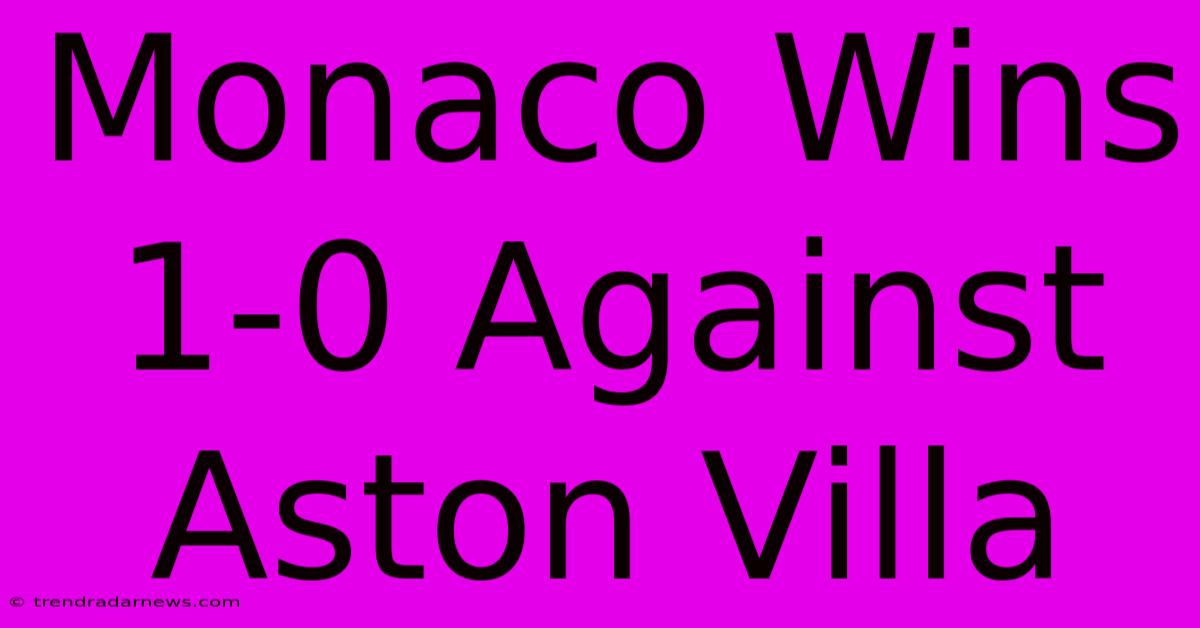 Monaco Wins 1-0 Against Aston Villa