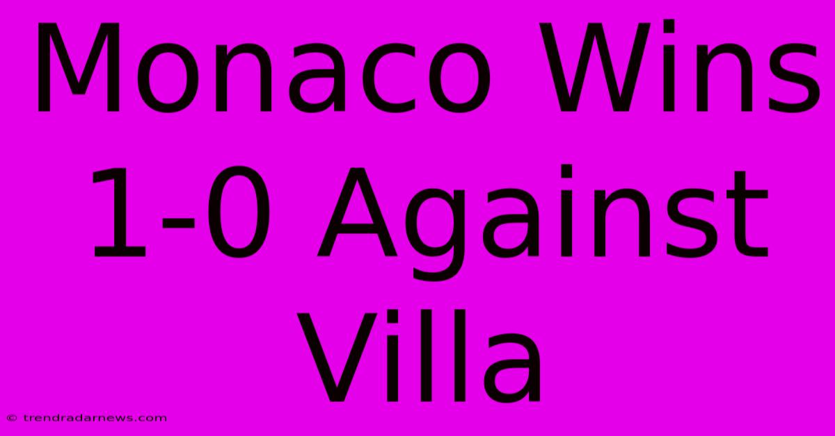 Monaco Wins 1-0 Against Villa