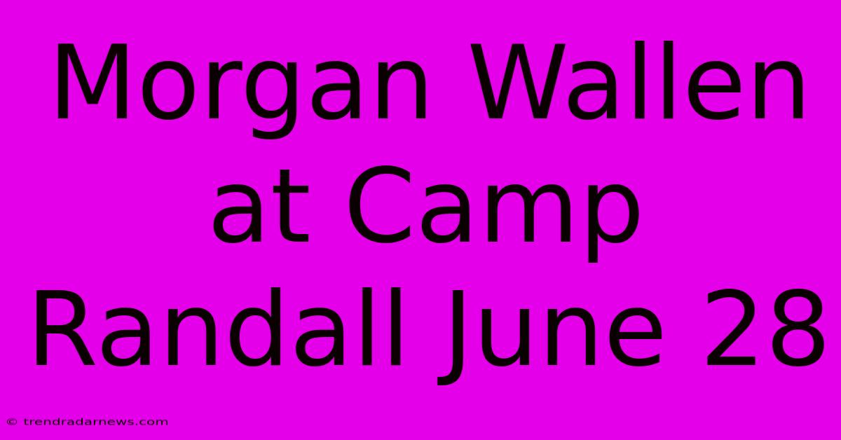 Morgan Wallen At Camp Randall June 28