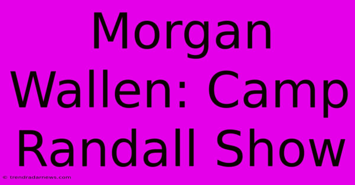 Morgan Wallen: Camp Randall Show