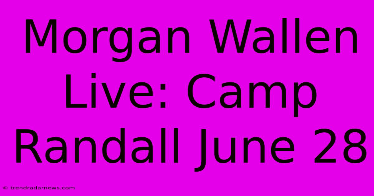 Morgan Wallen Live: Camp Randall June 28