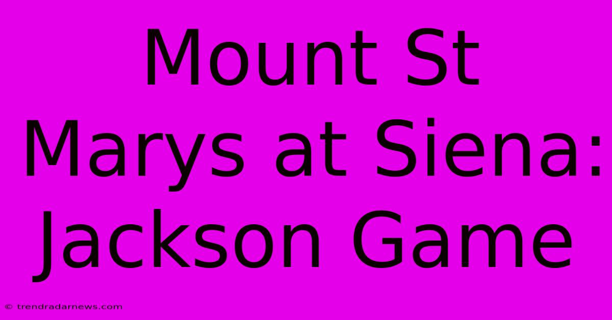 Mount St Marys At Siena: Jackson Game