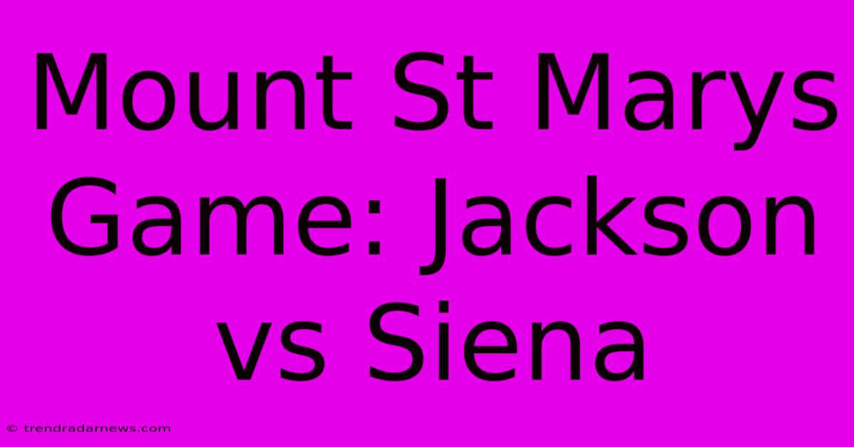 Mount St Marys Game: Jackson Vs Siena