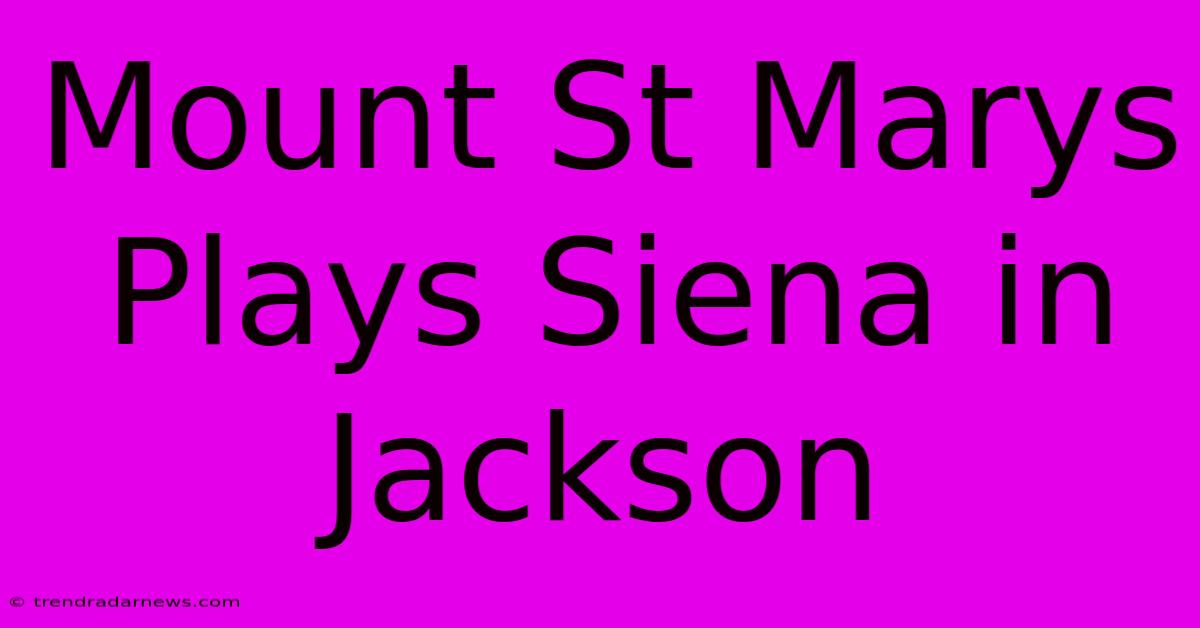 Mount St Marys Plays Siena In Jackson