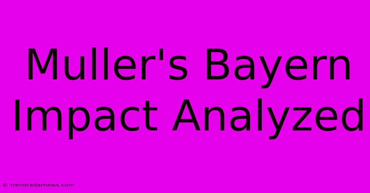 Muller's Bayern Impact Analyzed