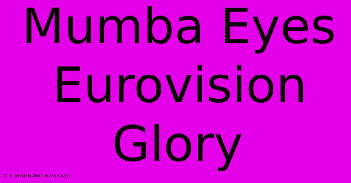 Mumba Eyes Eurovision Glory