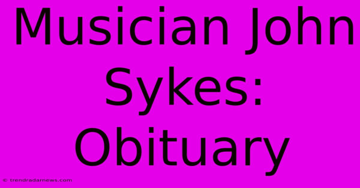 Musician John Sykes: Obituary