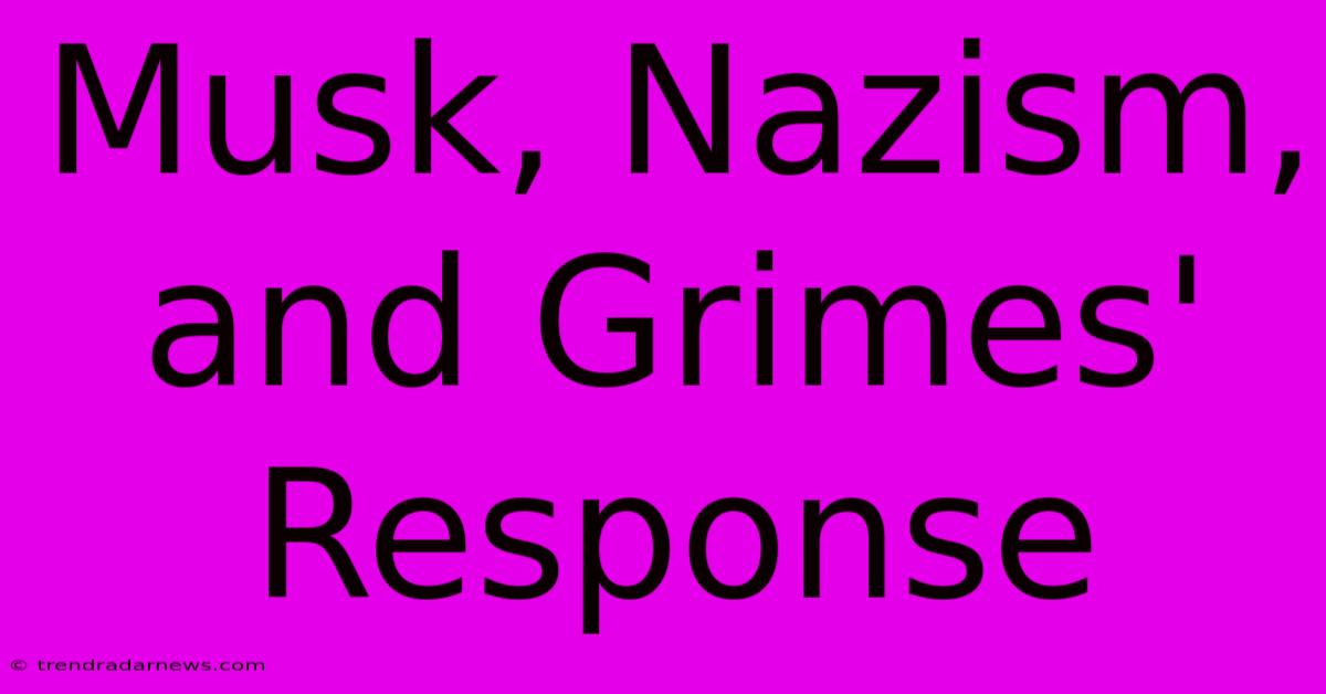 Musk, Nazism, And Grimes' Response 