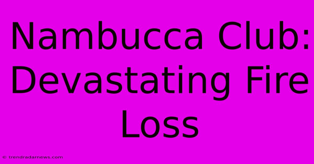 Nambucca Club: Devastating Fire Loss