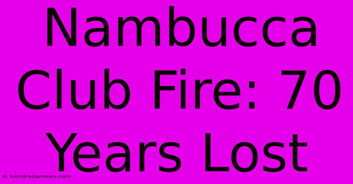 Nambucca Club Fire: 70 Years Lost