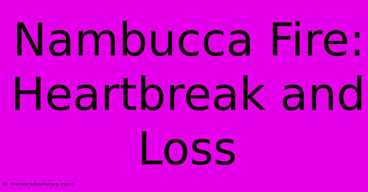 Nambucca Fire: Heartbreak And Loss