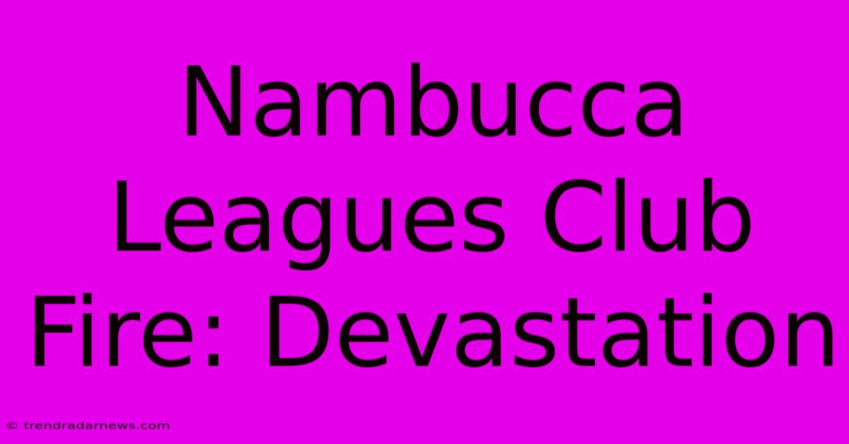 Nambucca Leagues Club Fire: Devastation