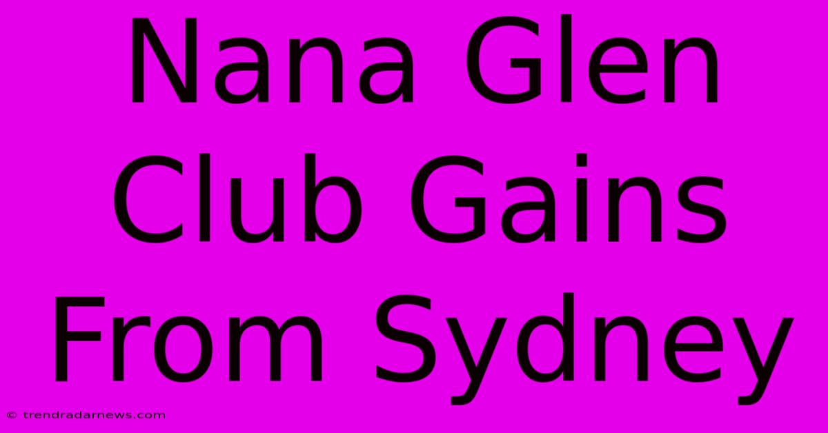 Nana Glen Club Gains From Sydney