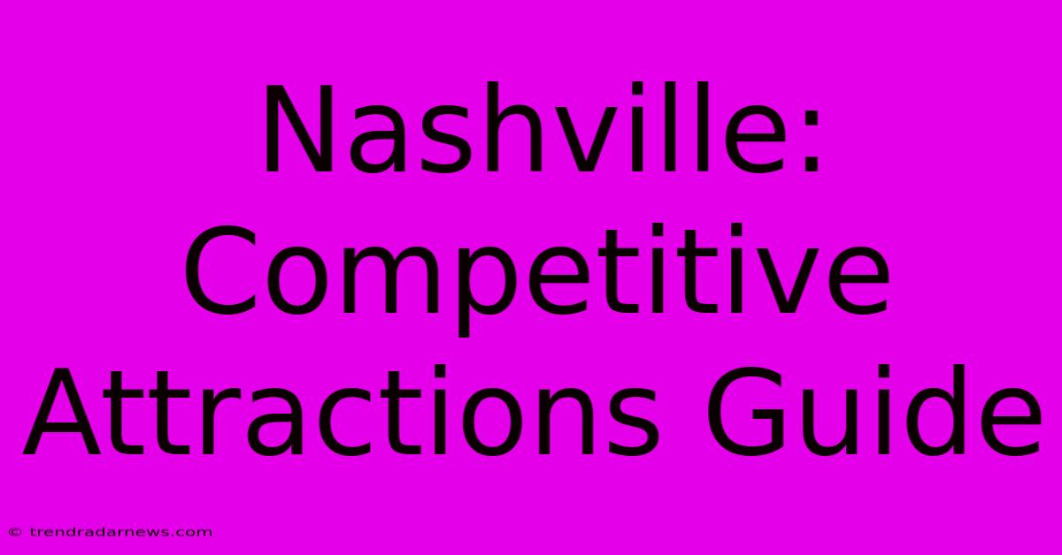 Nashville: Competitive Attractions Guide