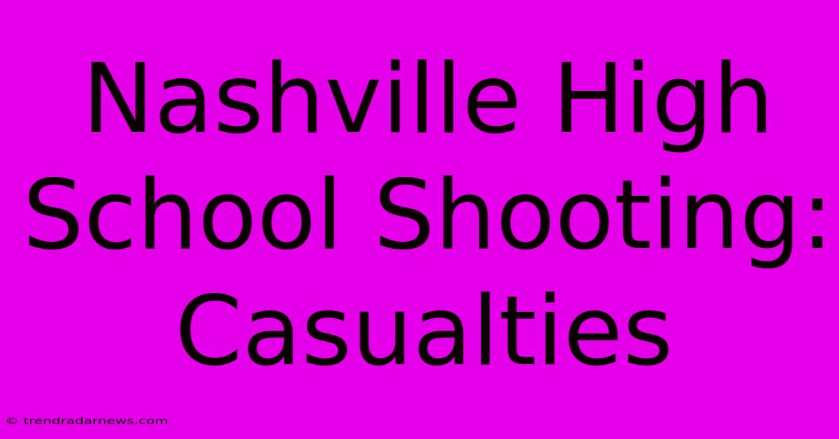 Nashville High School Shooting: Casualties