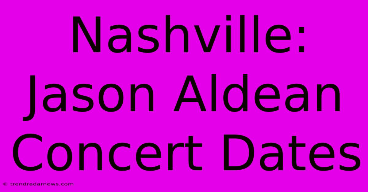 Nashville: Jason Aldean Concert Dates