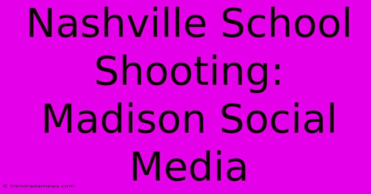 Nashville School Shooting: Madison Social Media