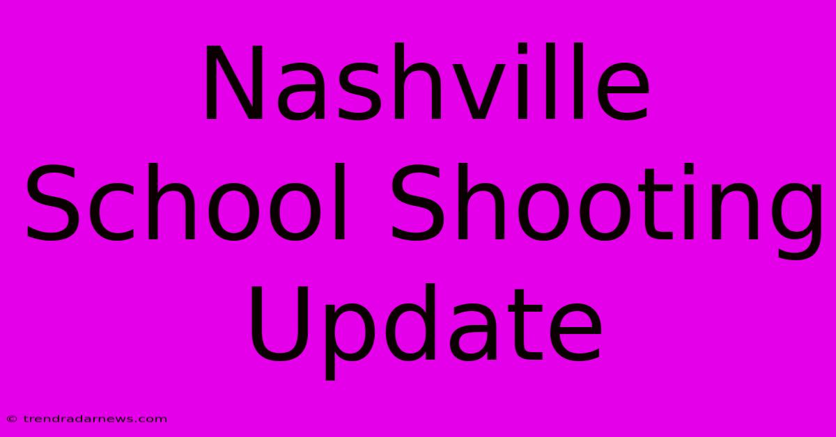 Nashville School Shooting Update