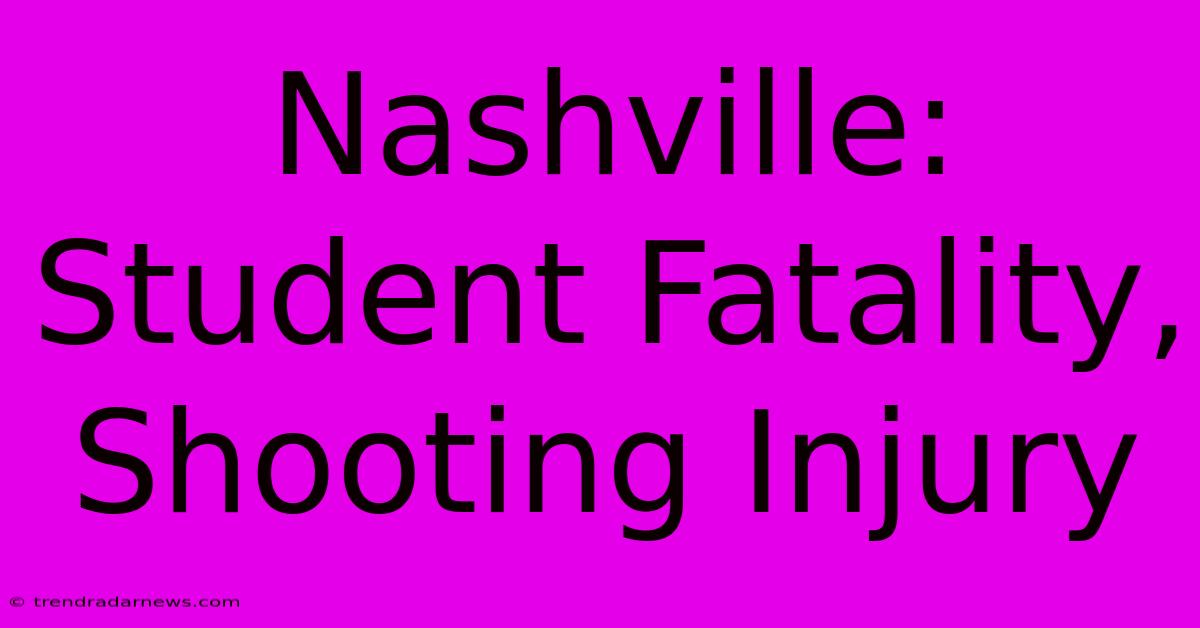 Nashville: Student Fatality, Shooting Injury