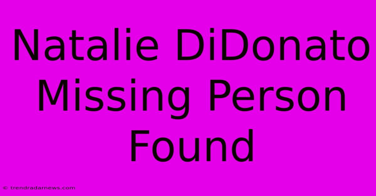 Natalie DiDonato Missing Person Found