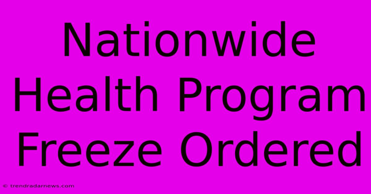 Nationwide Health Program Freeze Ordered