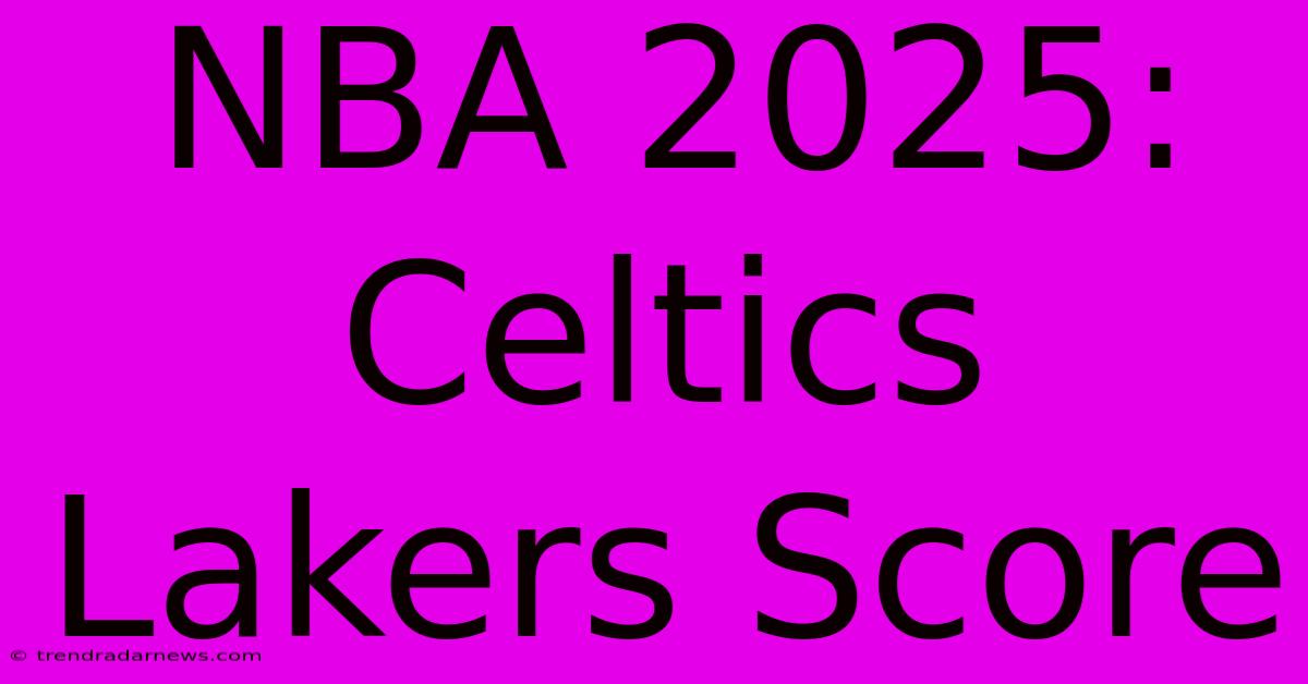 NBA 2025: Celtics Lakers Score