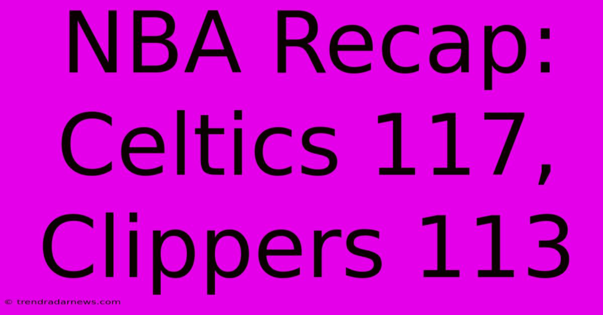 NBA Recap: Celtics 117, Clippers 113