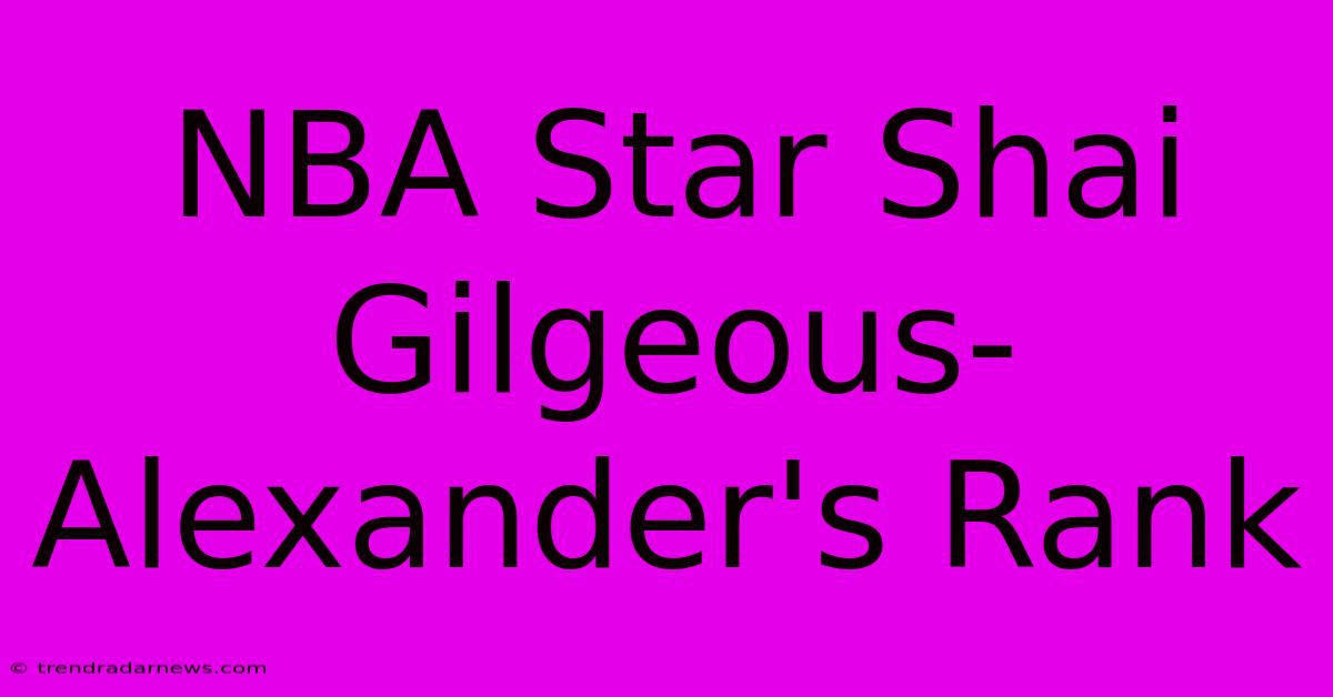 NBA Star Shai Gilgeous-Alexander's Rank