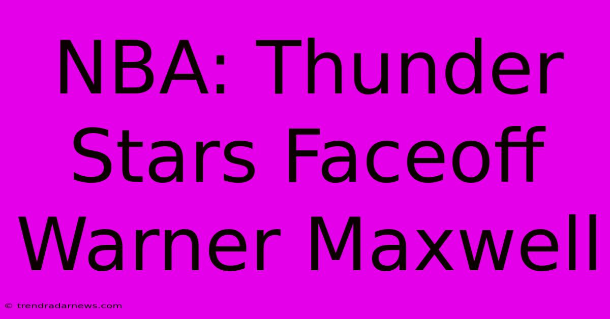 NBA: Thunder Stars Faceoff Warner Maxwell