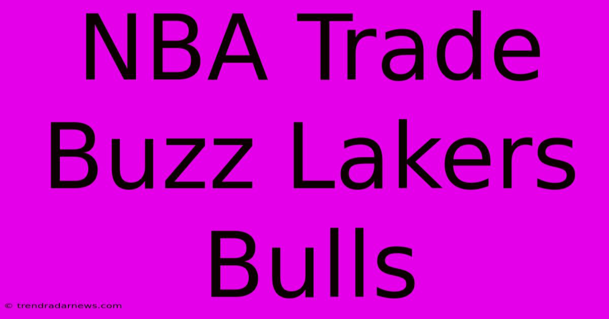 NBA Trade Buzz Lakers Bulls