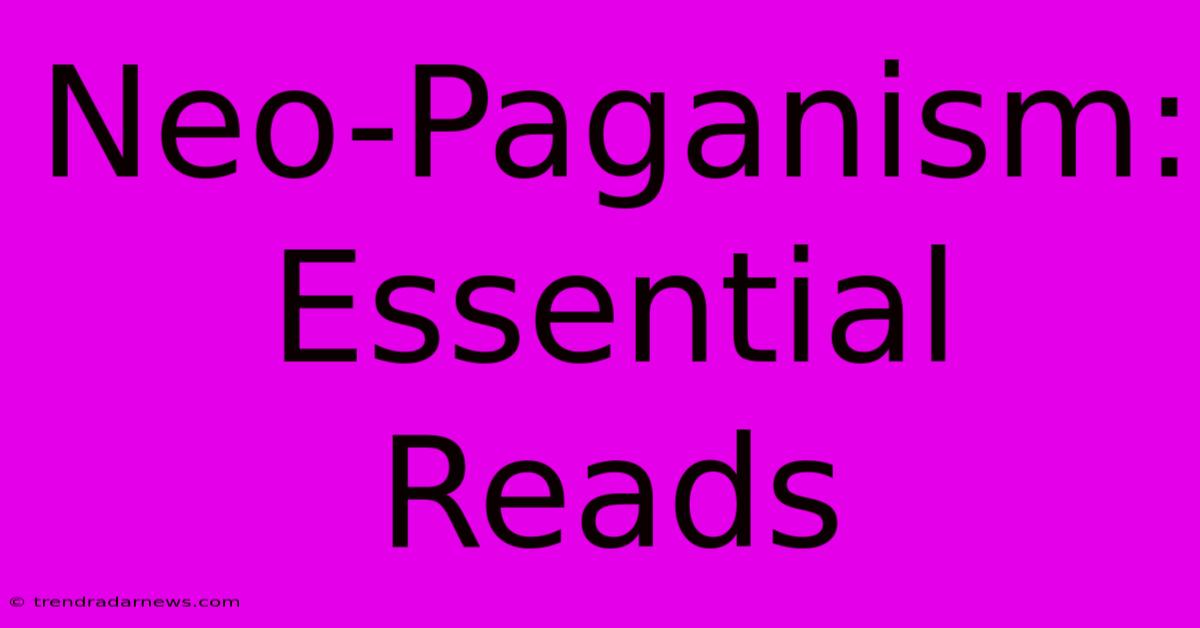 Neo-Paganism: Essential Reads 