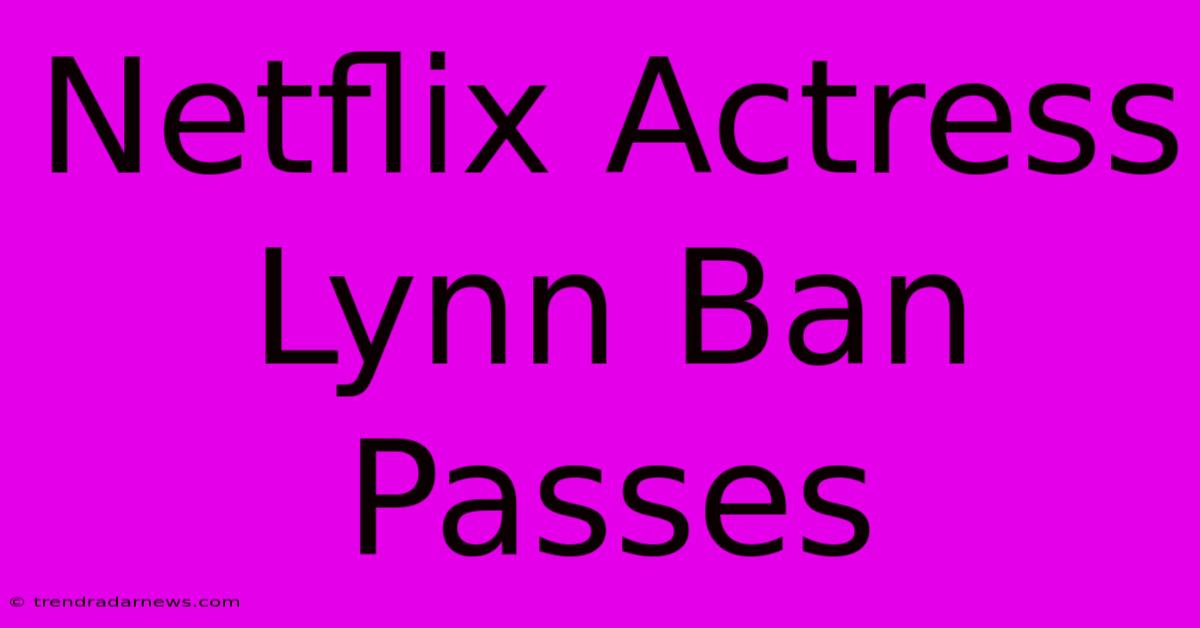 Netflix Actress Lynn Ban Passes