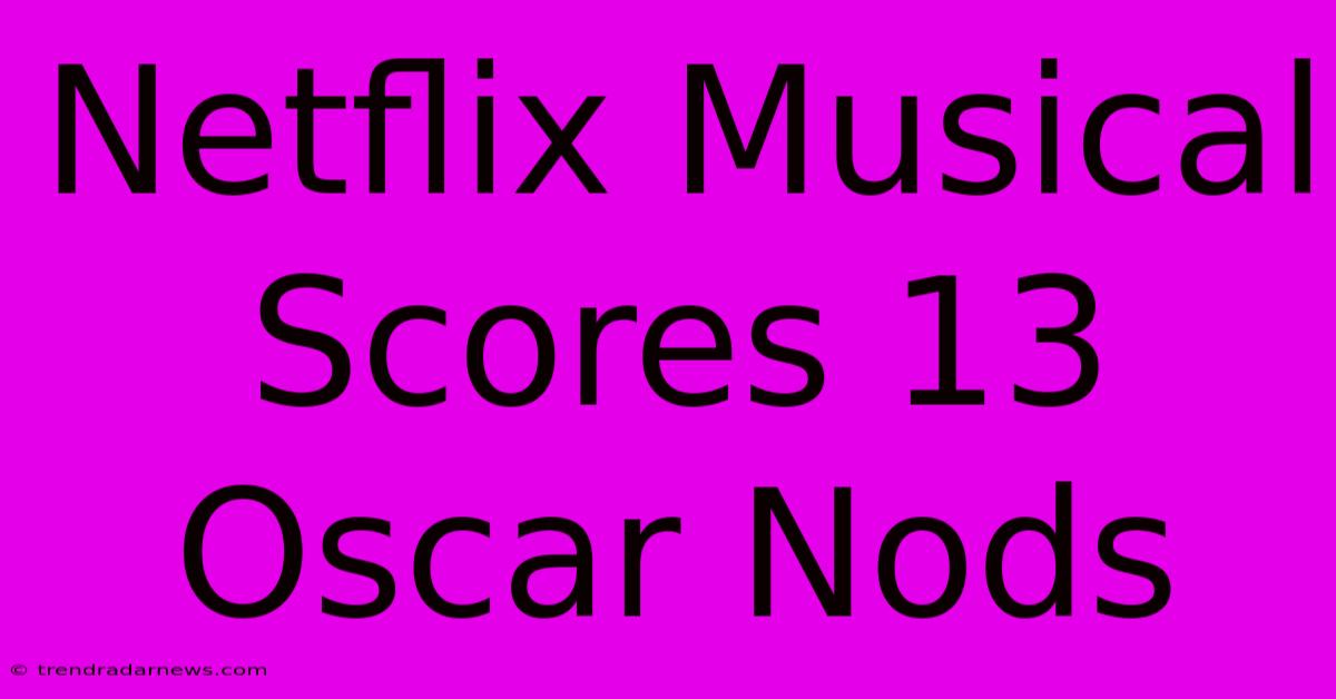 Netflix Musical Scores 13 Oscar Nods