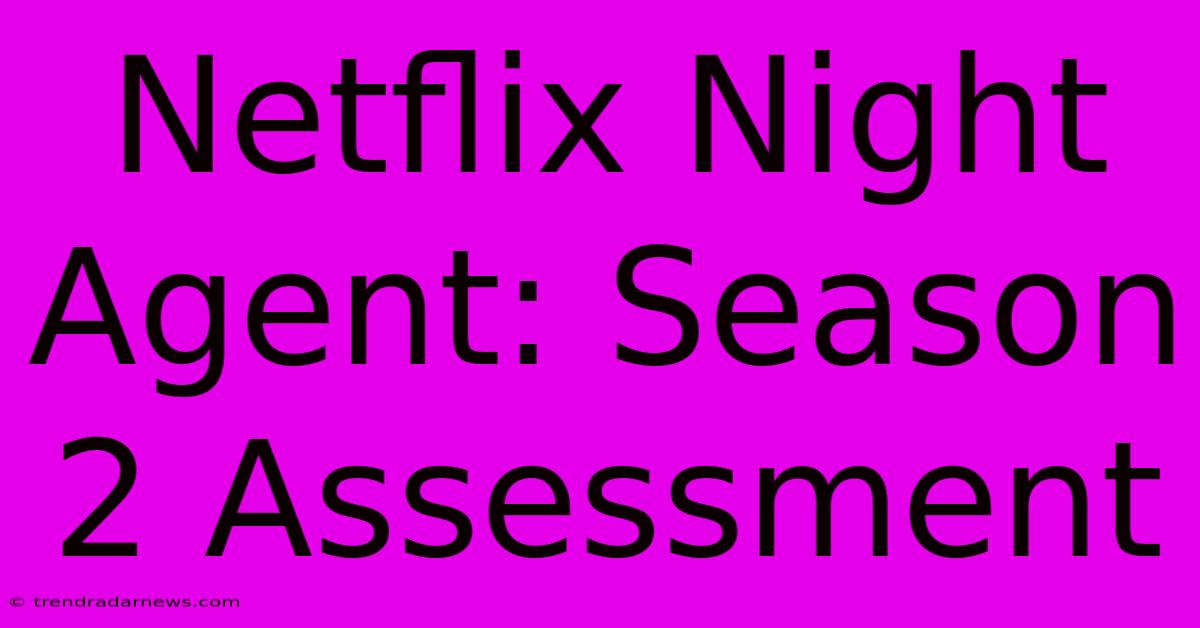 Netflix Night Agent: Season 2 Assessment