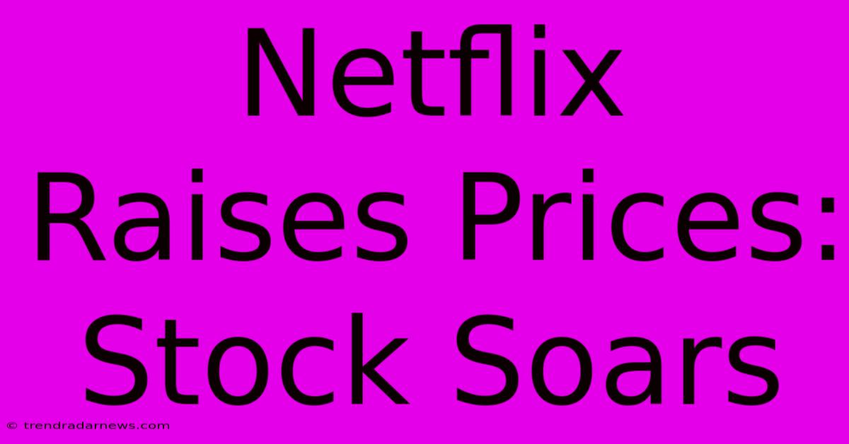 Netflix Raises Prices: Stock Soars