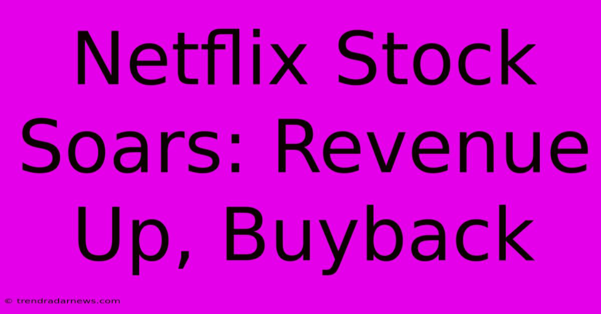 Netflix Stock Soars: Revenue Up, Buyback