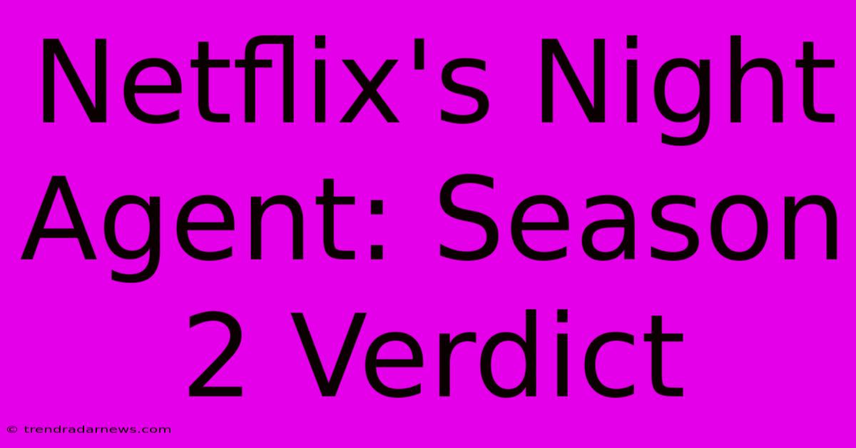 Netflix's Night Agent: Season 2 Verdict