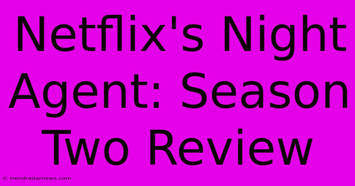 Netflix's Night Agent: Season Two Review