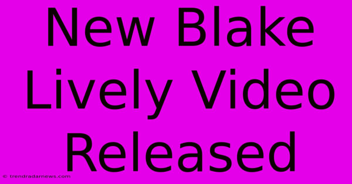 New Blake Lively Video Released