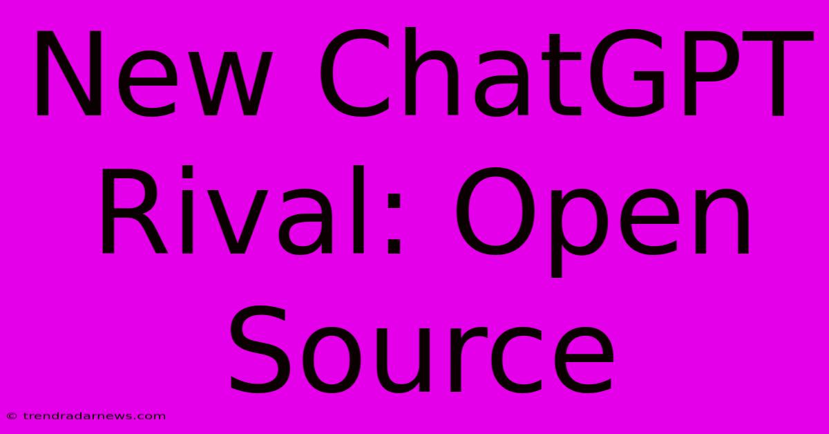 New ChatGPT Rival: Open Source