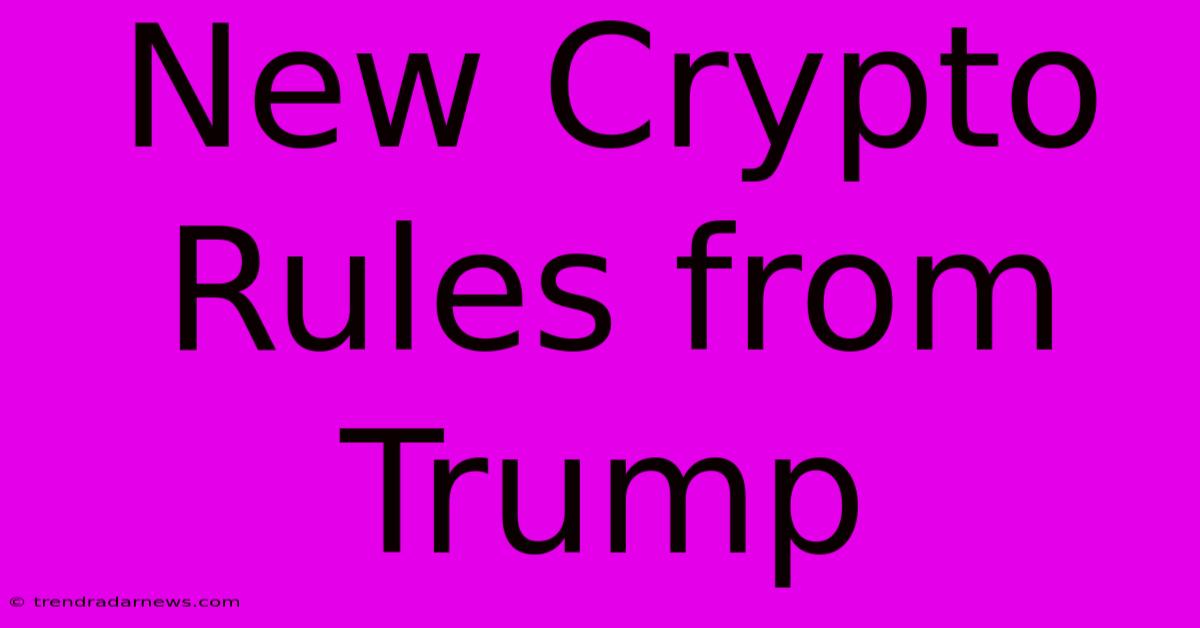 New Crypto Rules From Trump