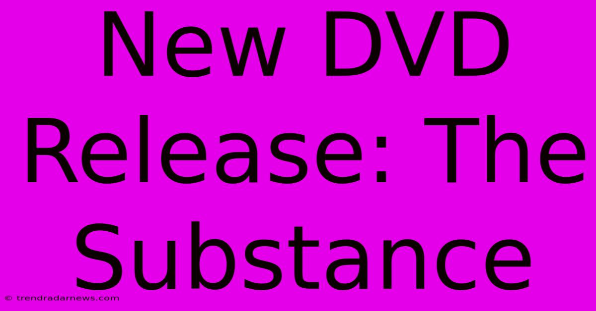 New DVD Release: The Substance