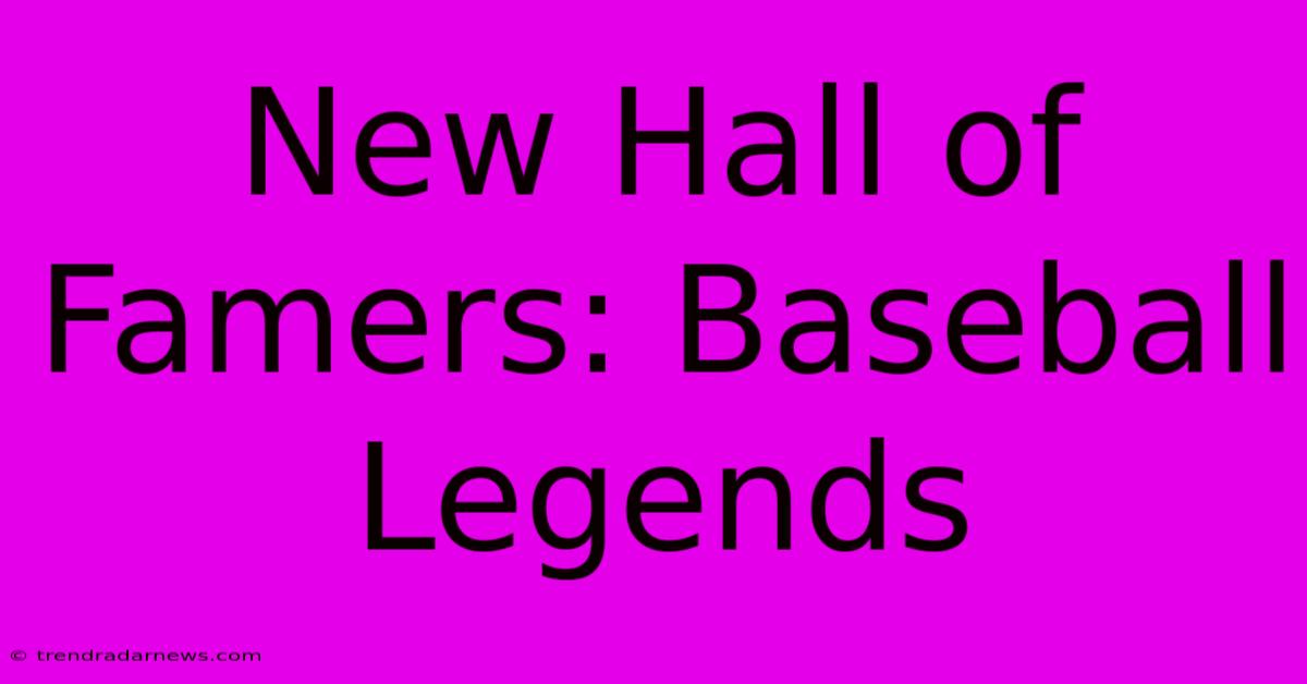 New Hall Of Famers: Baseball Legends