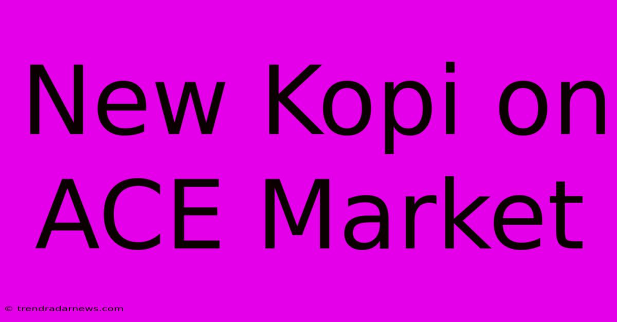 New Kopi On ACE Market