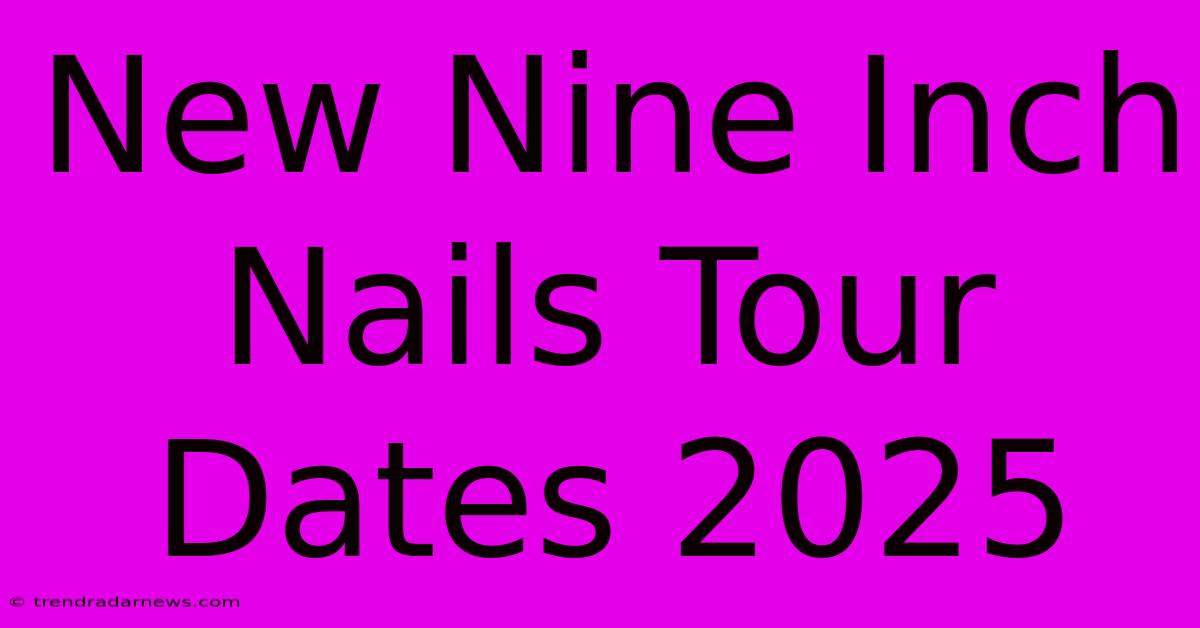 New Nine Inch Nails Tour Dates 2025